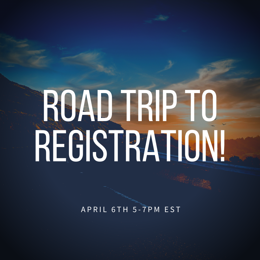 Road Trip to Registration, April 6th 5-7pm EST